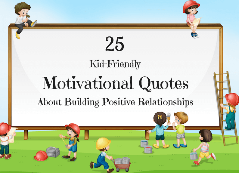 Motivational Quotes For Kids That Help Build Positive Relationships