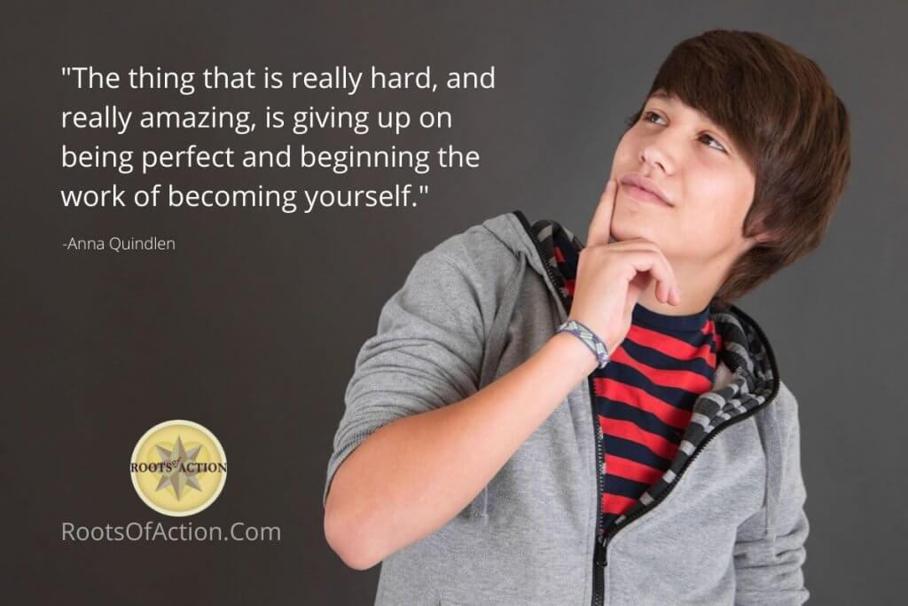 Inner strengths help you know yourself: The thing that is really hard, and really amazing, is giving up on being perfect and beginning the work of becoming yourself. Anna Quindlen