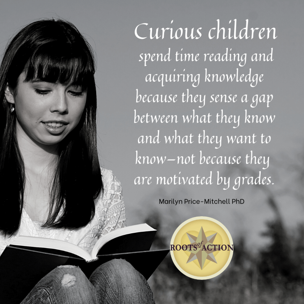 Curious children spend time reading and acquiring knowledge because they sense a gap between what they know and what they want to know--not because they are motivated by grades.